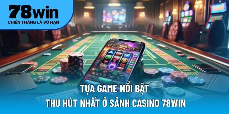 Top 10 trò chơi phải thử tại 78win casino năm 2025