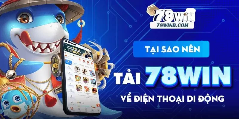 Tải ứng dụng 78win trên di động Android và iOS